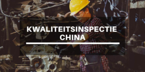 Kwaliteitsinspectie China | Quality Control