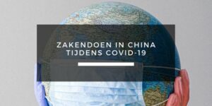 Zakendoen in China tijdens Covid-19