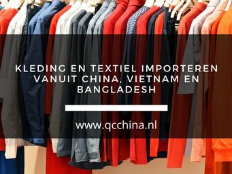 Kleding en textiel importeren vanuit China, Vietnam en Bangladesh