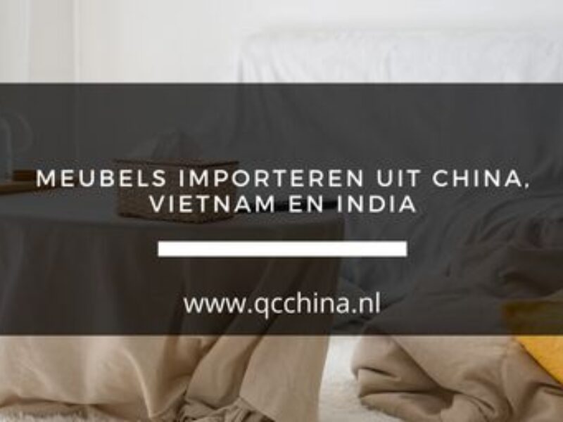 Meubels importeren uit China, Vietnam & India