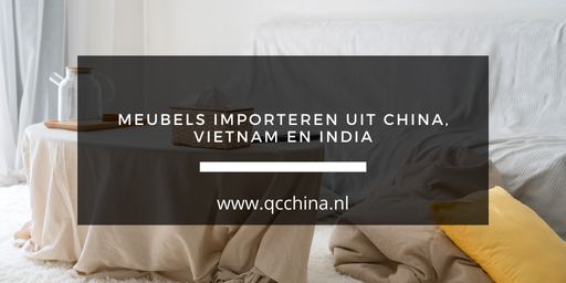 Meubels importeren uit China, Vietnam & India