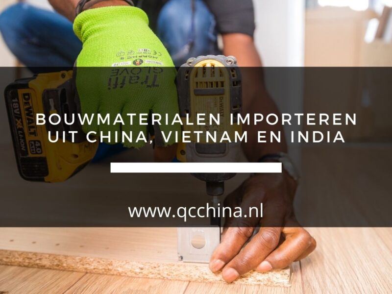 Bouwmaterialen importeren uit China, Vietnam en India