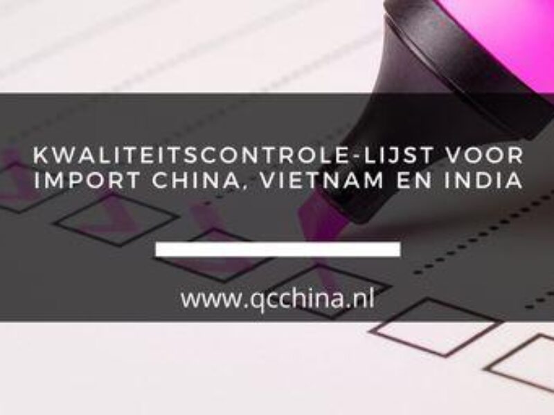Kwaliteitscontrole lijst voor import China, India, Vietnam